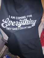 I am coming for everything